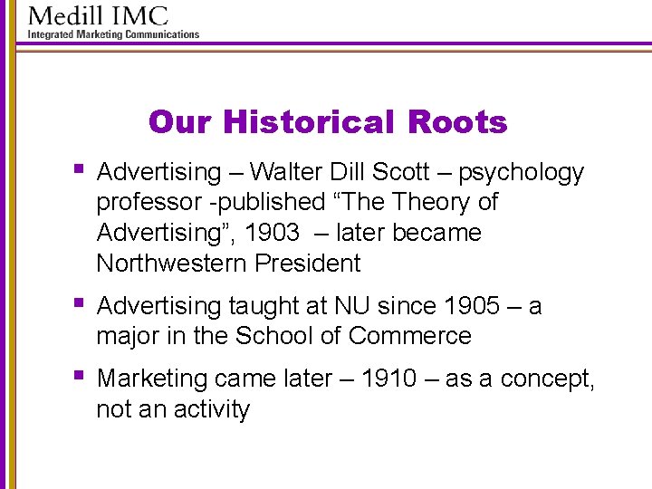 Our Historical Roots § Advertising – Walter Dill Scott – psychology professor -published “The