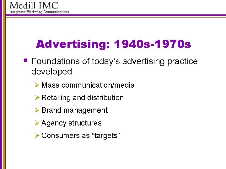 Advertising: 1940 s-1970 s § Foundations of today’s advertising practice developed Ø Mass communication/media