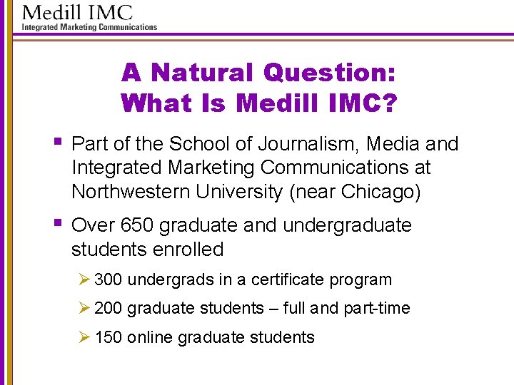 A Natural Question: What Is Medill IMC? § Part of the School of Journalism,