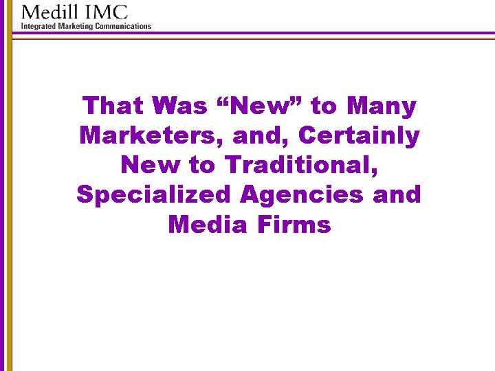 That Was “New” to Many Marketers, and, Certainly New to Traditional, Specialized Agencies and