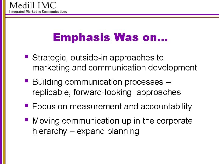 Emphasis Was on… § Strategic, outside-in approaches to marketing and communication development § Building