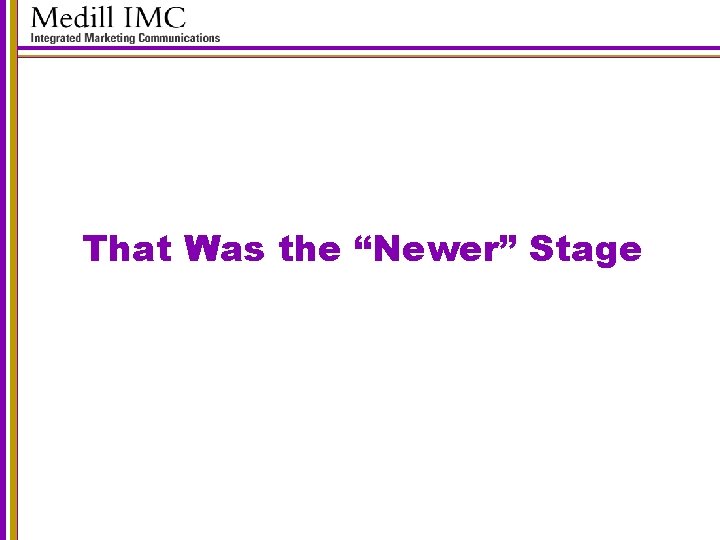 That Was the “Newer” Stage 