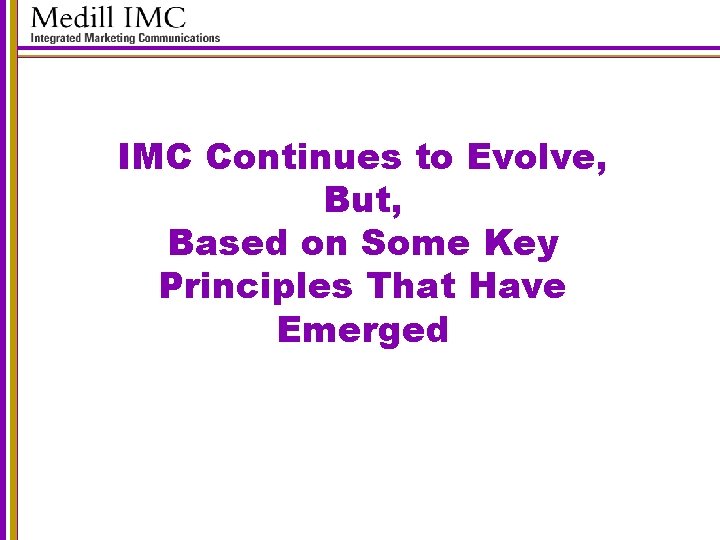 IMC Continues to Evolve, But, Based on Some Key Principles That Have Emerged 