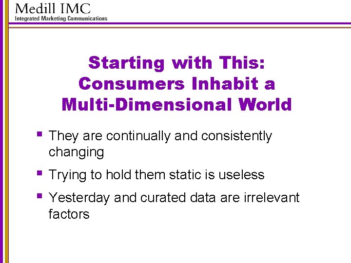 Starting with This: Consumers Inhabit a Multi-Dimensional World § They are continually and consistently