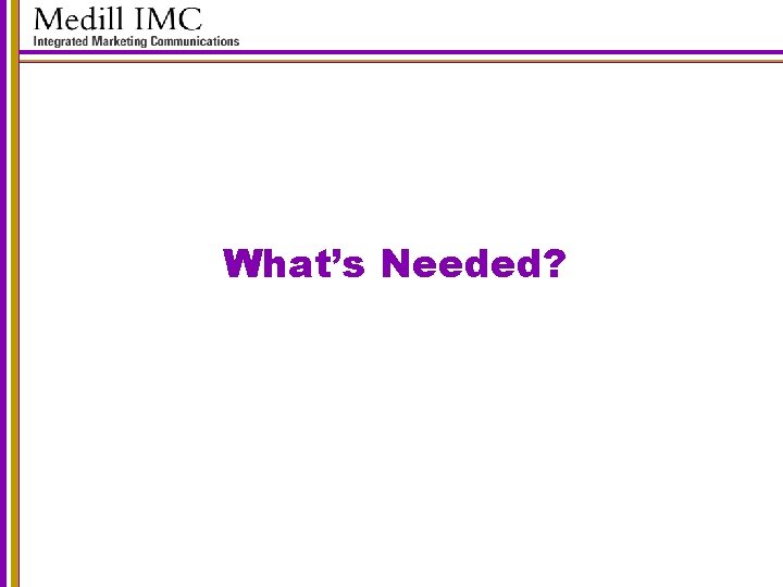 What’s Needed? 