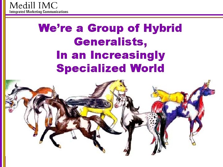 We’re a Group of Hybrid Generalists, In an Increasingly Specialized World 