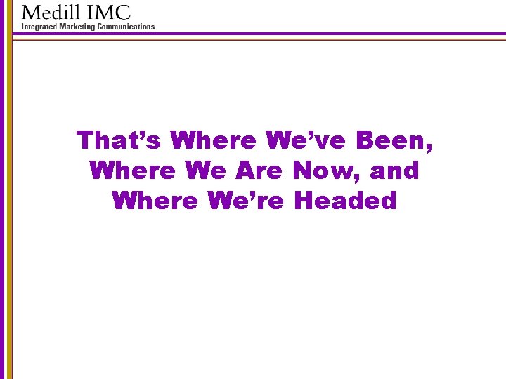 That’s Where We’ve Been, Where We Are Now, and Where We’re Headed 