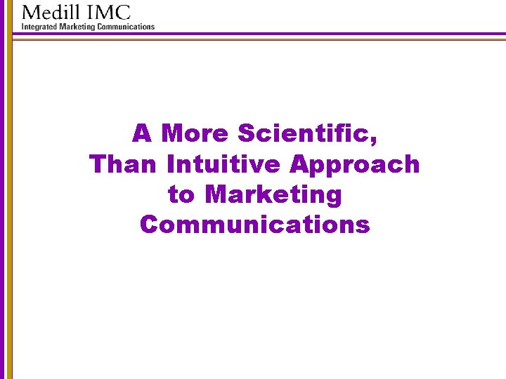 A More Scientific, Than Intuitive Approach to Marketing Communications 