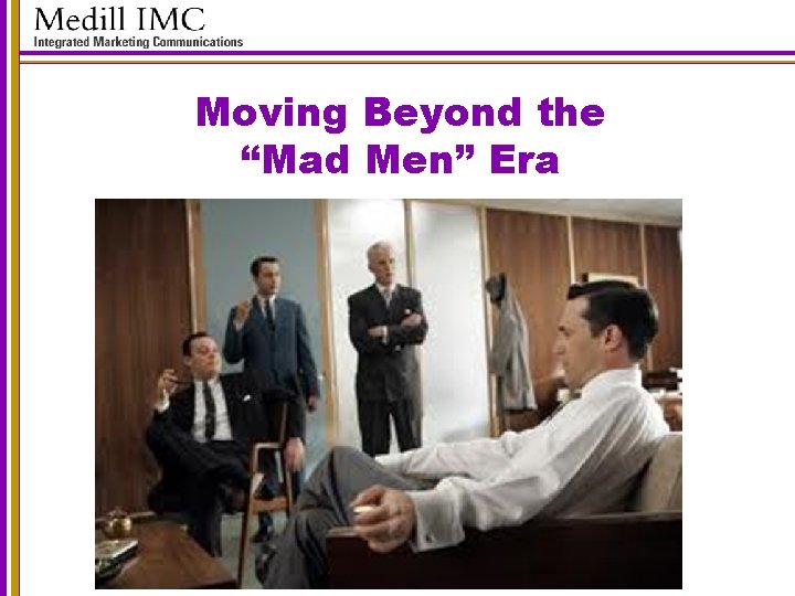 Moving Beyond the “Mad Men” Era 