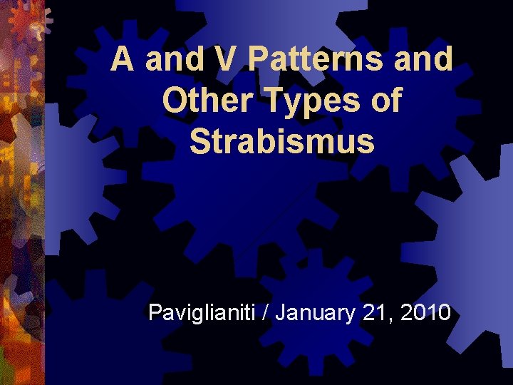 A and V Patterns and Other Types of Strabismus Paviglianiti / January 21, 2010
