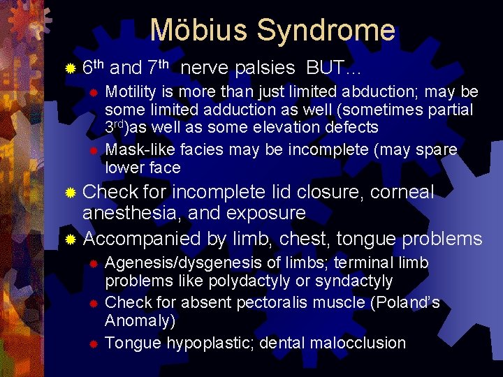 Möbius Syndrome ® 6 th and 7 th nerve palsies BUT… Motility is more