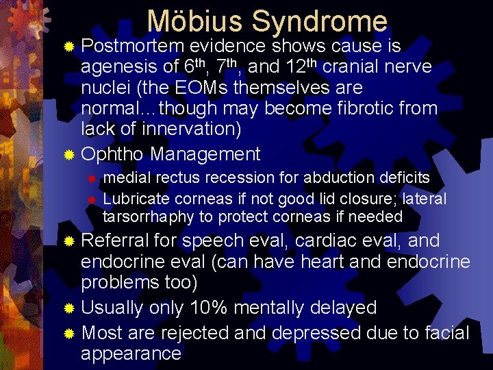 Möbius Syndrome ® Postmortem evidence shows cause is agenesis of 6 th, 7 th,