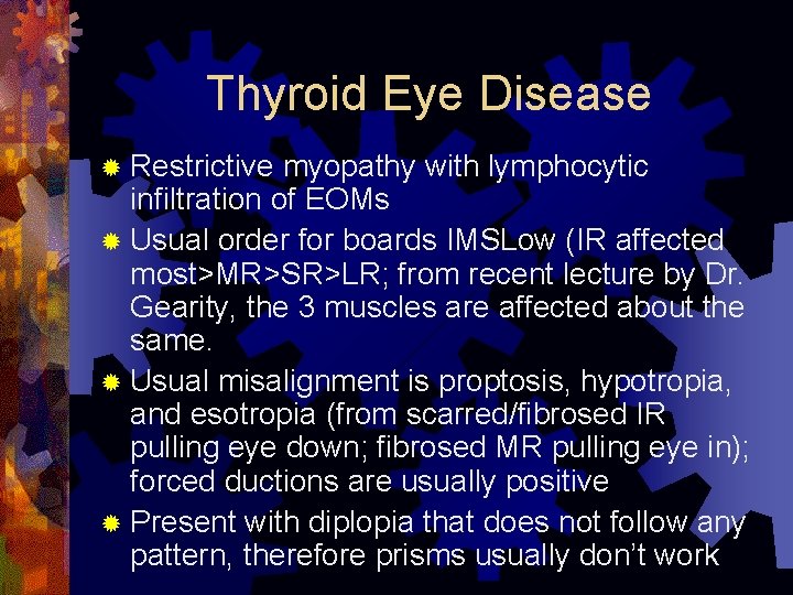 Thyroid Eye Disease ® Restrictive myopathy with lymphocytic infiltration of EOMs ® Usual order