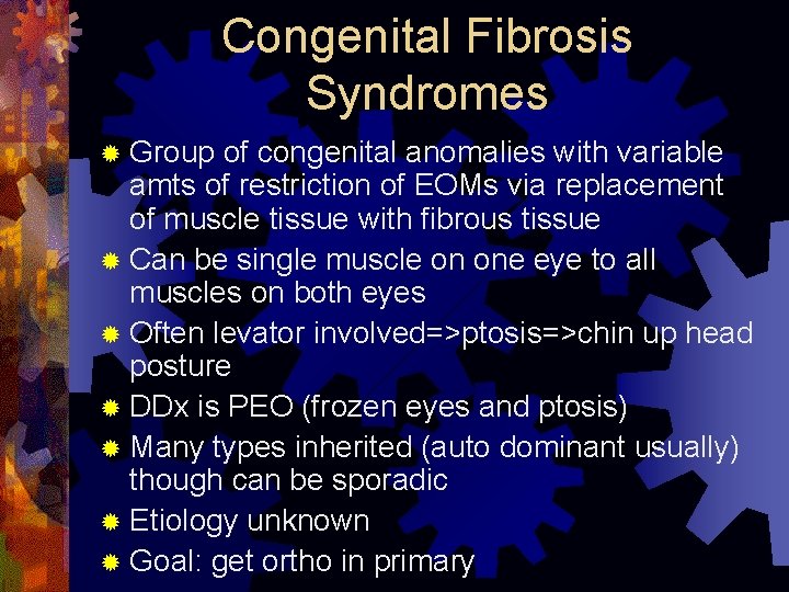 Congenital Fibrosis Syndromes ® Group of congenital anomalies with variable amts of restriction of