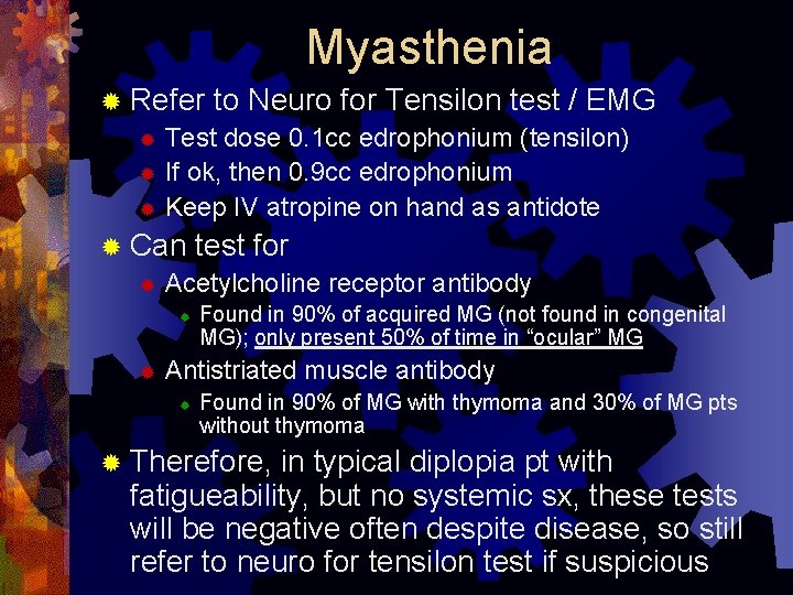 Myasthenia ® Refer to Neuro for Tensilon test / EMG ® Test dose 0.