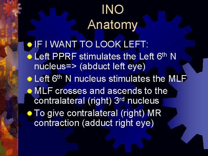 INO Anatomy ® IF I WANT TO LOOK LEFT: ® Left PPRF stimulates the