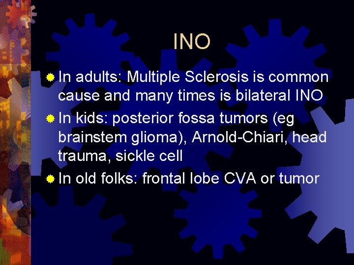 INO ® In adults: Multiple Sclerosis is common cause and many times is bilateral