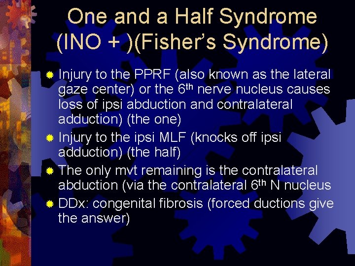 One and a Half Syndrome (INO + )(Fisher’s Syndrome) ® Injury to the PPRF