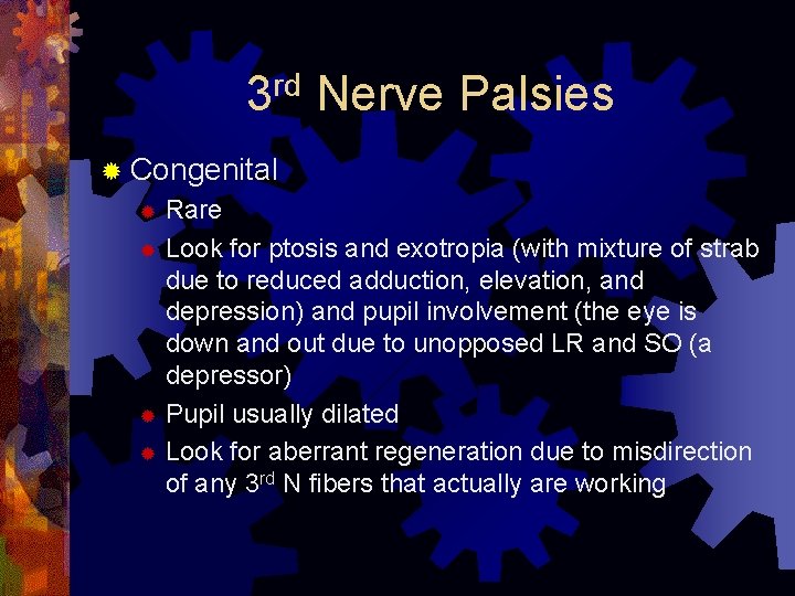 rd 3 Nerve Palsies ® Congenital Rare ® Look for ptosis and exotropia (with