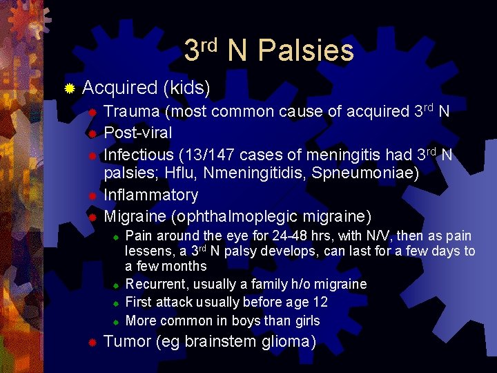 rd 3 N Palsies ® Acquired (kids) ® Trauma (most common cause of acquired