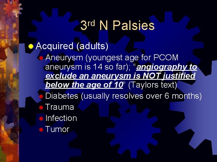rd 3 ® Acquired N Palsies (adults) ® Aneurysm (youngest age for PCOM aneurysm