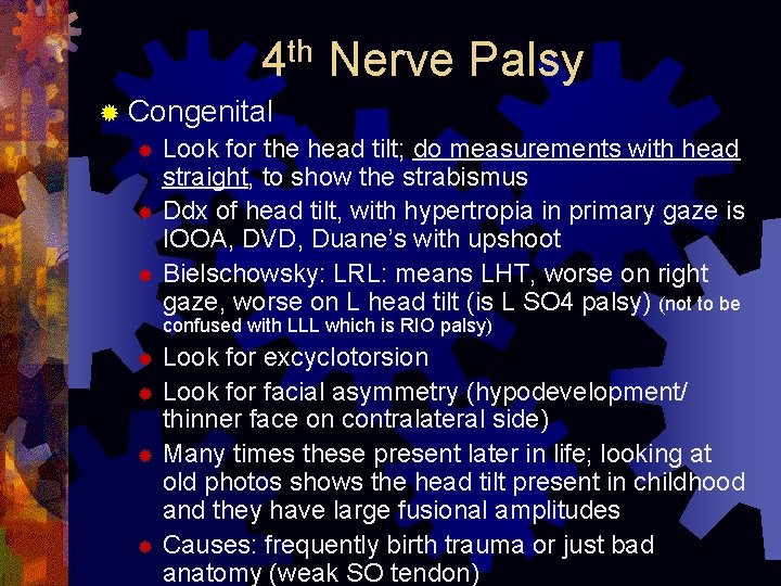 4 th Nerve Palsy ® Congenital ® Look for the head tilt; do measurements