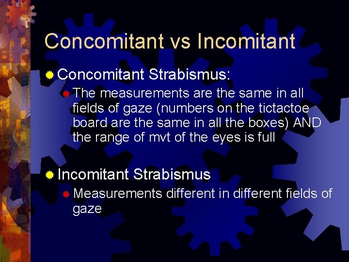 Concomitant vs Incomitant ® Concomitant Strabismus: ® The measurements are the same in all