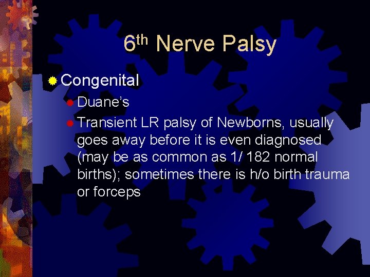 th 6 Nerve Palsy ® Congenital ® Duane’s ® Transient LR palsy of Newborns,