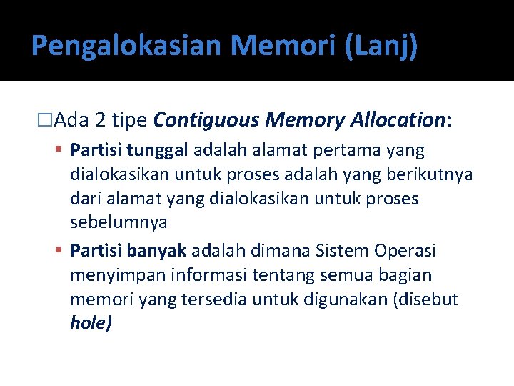 Pengalokasian Memori (Lanj) �Ada 2 tipe Contiguous Memory Allocation: Partisi tunggal adalah alamat pertama