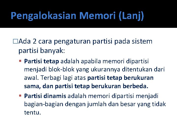 Pengalokasian Memori (Lanj) �Ada 2 cara pengaturan partisi pada sistem partisi banyak: Partisi tetap