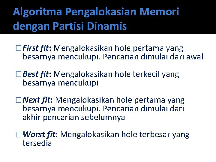 Algoritma Pengalokasian Memori dengan Partisi Dinamis �First fit: Mengalokasikan hole pertama yang besarnya mencukupi.