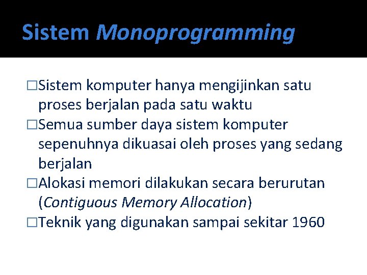 Sistem Monoprogramming �Sistem komputer hanya mengijinkan satu proses berjalan pada satu waktu �Semua sumber
