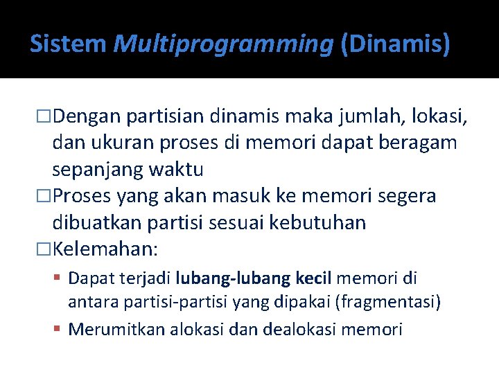 Sistem Multiprogramming (Dinamis) �Dengan partisian dinamis maka jumlah, lokasi, dan ukuran proses di memori
