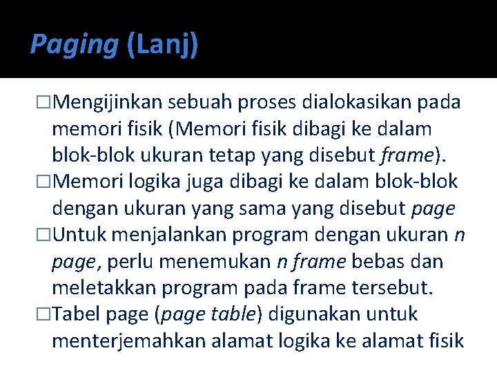 Paging (Lanj) �Mengijinkan sebuah proses dialokasikan pada memori fisik (Memori fisik dibagi ke dalam