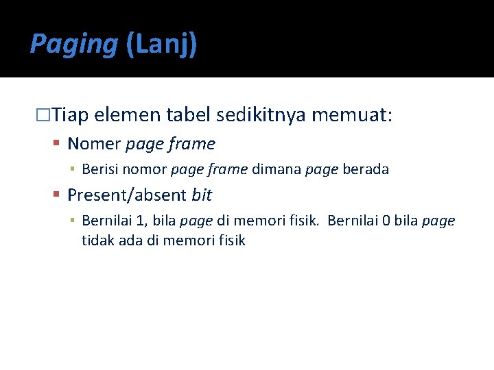 Paging (Lanj) �Tiap elemen tabel sedikitnya memuat: Nomer page frame ▪ Berisi nomor page