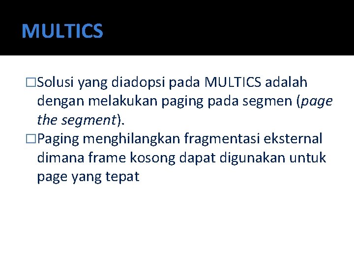 MULTICS �Solusi yang diadopsi pada MULTICS adalah dengan melakukan paging pada segmen (page the