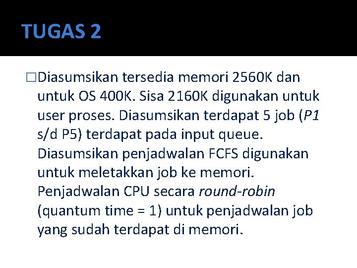 TUGAS 2 �Diasumsikan tersedia memori 2560 K dan untuk OS 400 K. Sisa 2160