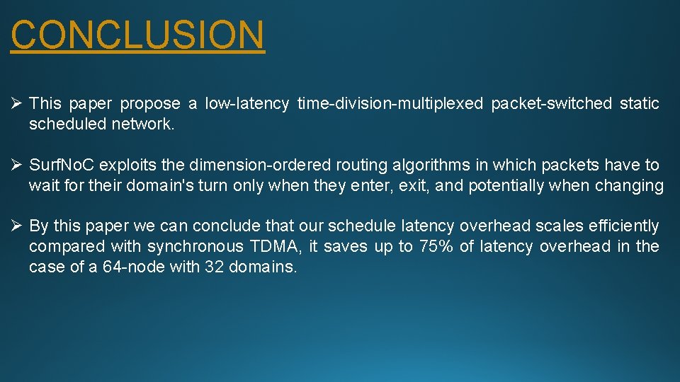 CONCLUSION Ø This paper propose a low-latency time-division-multiplexed packet-switched static scheduled network. Ø Surf.