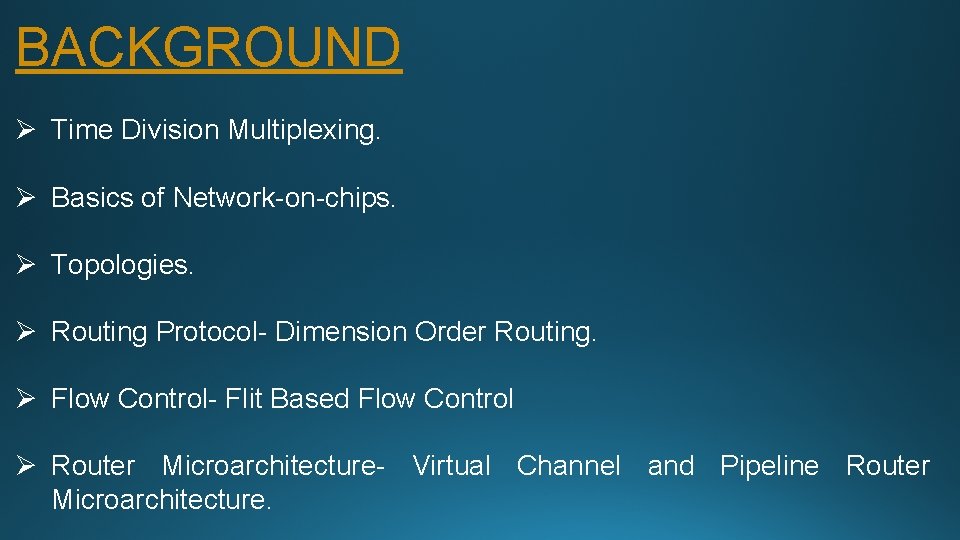 BACKGROUND Ø Time Division Multiplexing. Ø Basics of Network-on-chips. Ø Topologies. Ø Routing Protocol-