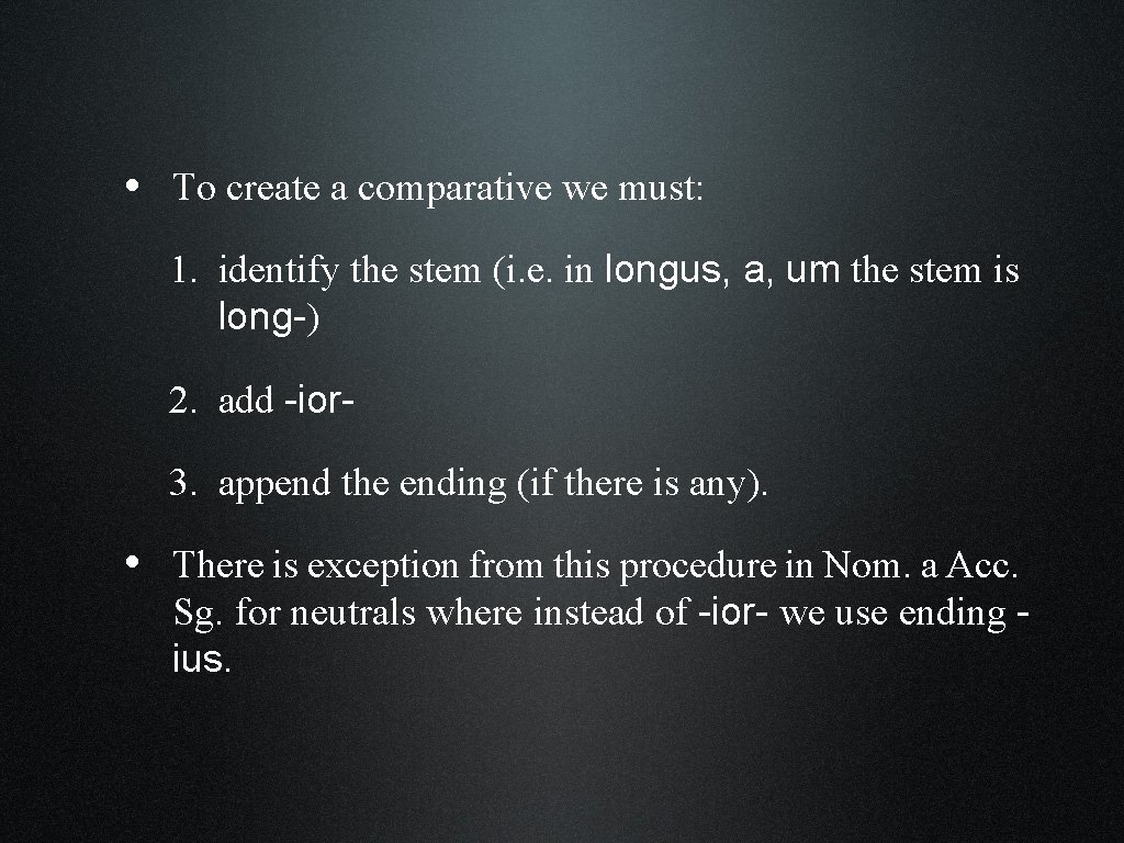  • To create a comparative we must: 1. identify the stem (i. e.