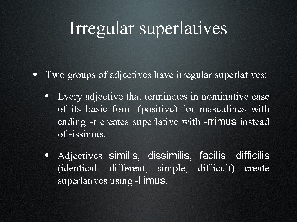 Irregular superlatives • Two groups of adjectives have irregular superlatives: • Every adjective that