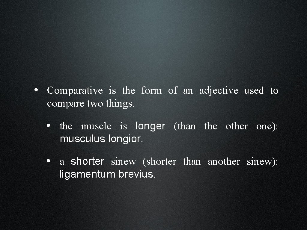  • Comparative is the form of an adjective used to compare two things.