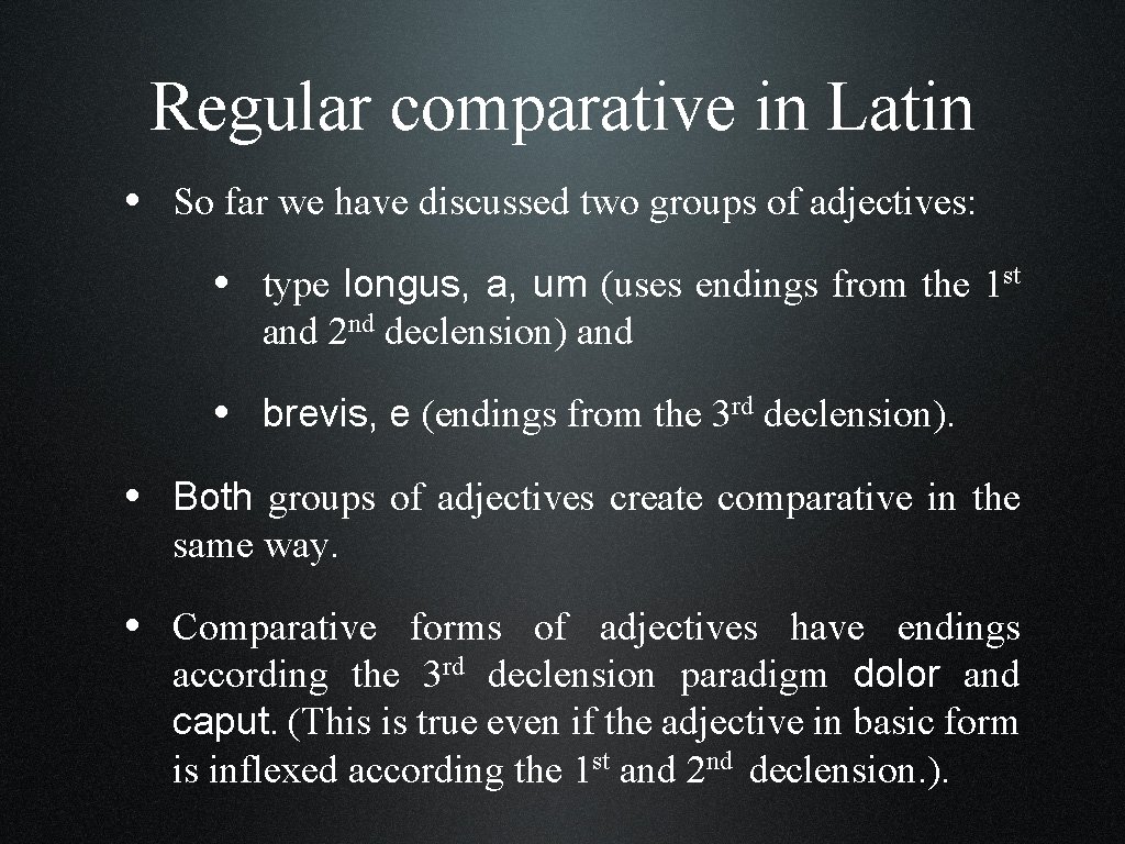 Regular comparative in Latin • So far we have discussed two groups of adjectives: