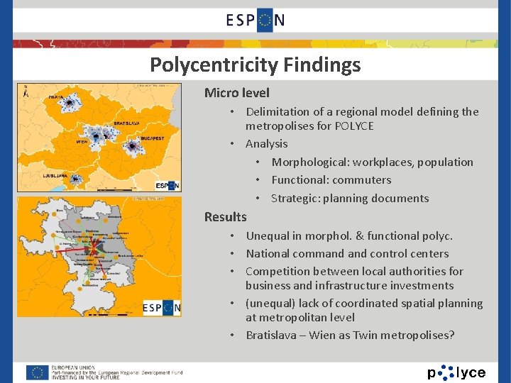 Polycentricity Findings Micro level • Delimitation of a regional model defining the metropolises for