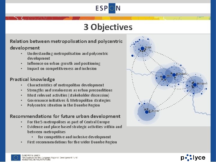 3 Objectives Relation between metropolisation and polycentric development • • • Understanding metropolisation and