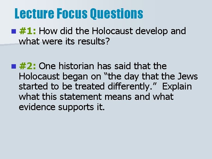 Lecture Focus Questions n #1: How did the Holocaust develop and what were its