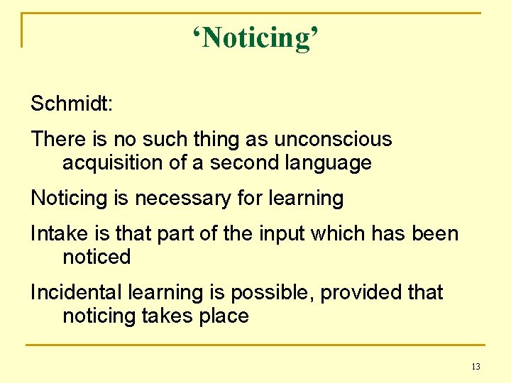 ‘Noticing’ Schmidt: There is no such thing as unconscious acquisition of a second language