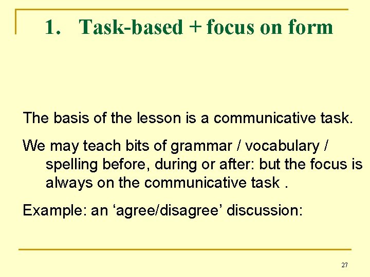 1. Task-based + focus on form The basis of the lesson is a communicative
