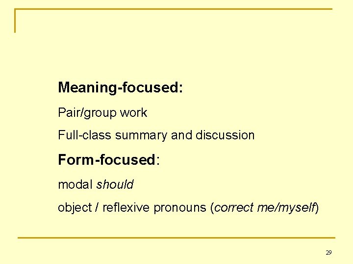 Meaning-focused: Pair/group work Full-class summary and discussion Form-focused: modal should object / reflexive pronouns