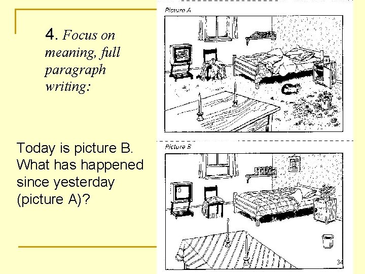 4. Focus on meaning, full paragraph writing: Today is picture B. What has happened
